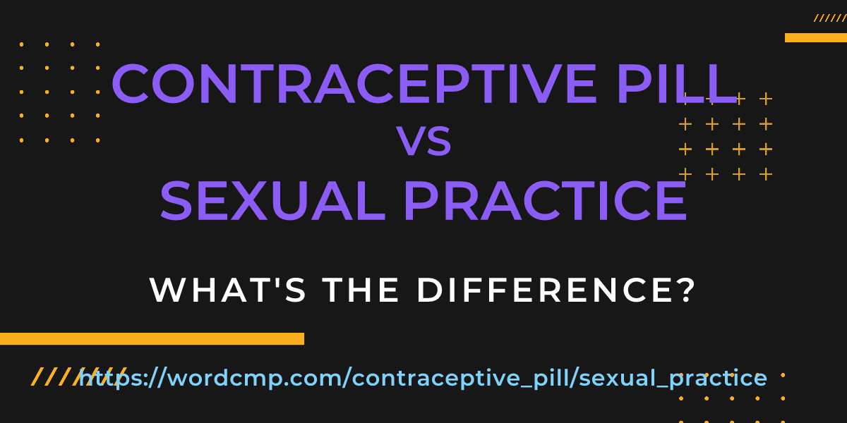 Difference between contraceptive pill and sexual practice