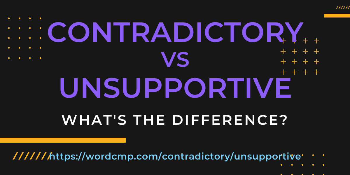 Difference between contradictory and unsupportive
