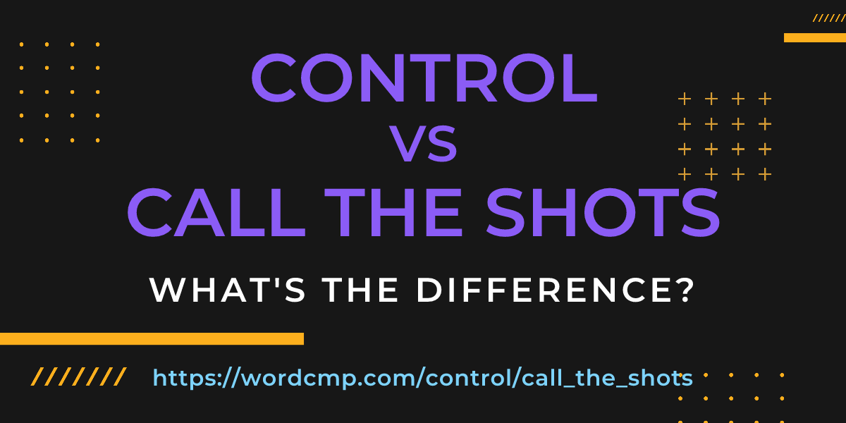 Difference between control and call the shots