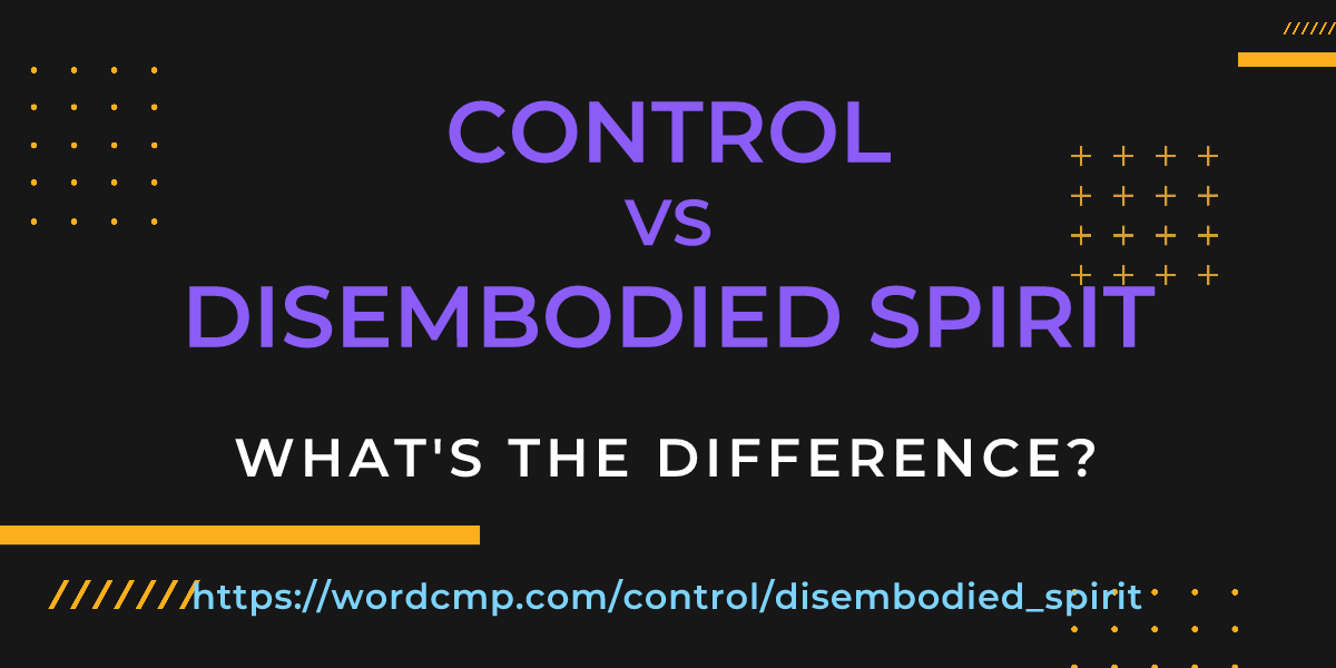 Difference between control and disembodied spirit