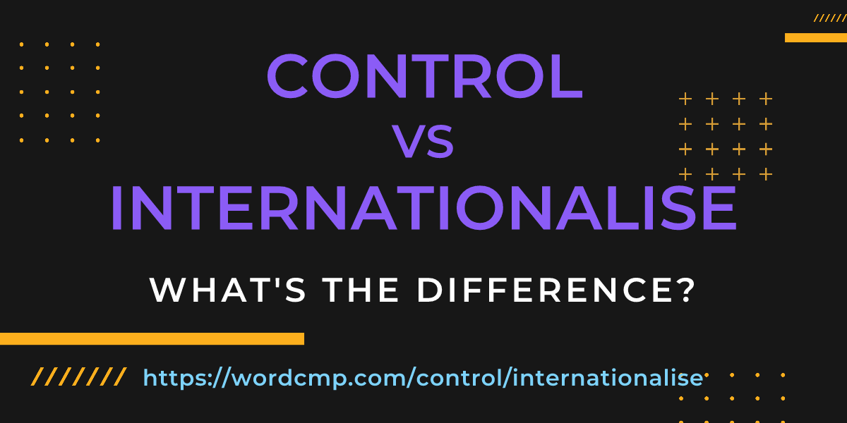 Difference between control and internationalise