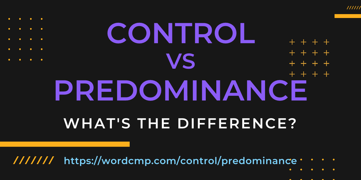 Difference between control and predominance