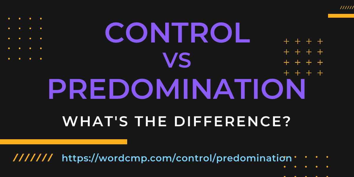 Difference between control and predomination
