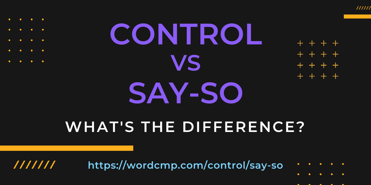 Difference between control and say-so
