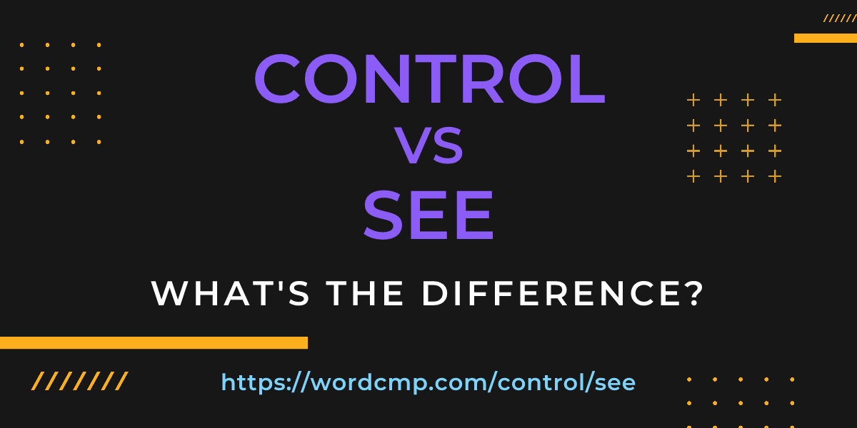 Difference between control and see