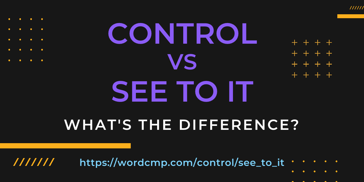 Difference between control and see to it