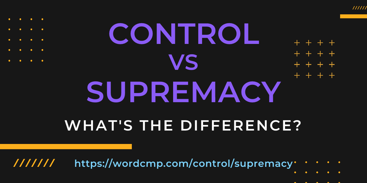 Difference between control and supremacy