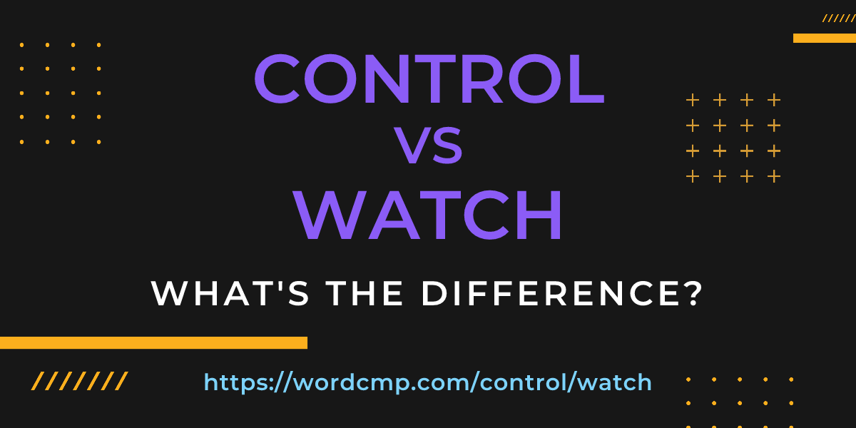 Difference between control and watch