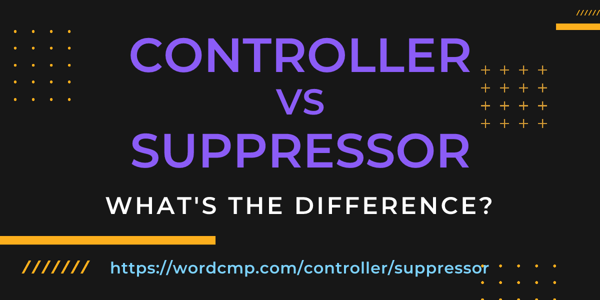 Difference between controller and suppressor