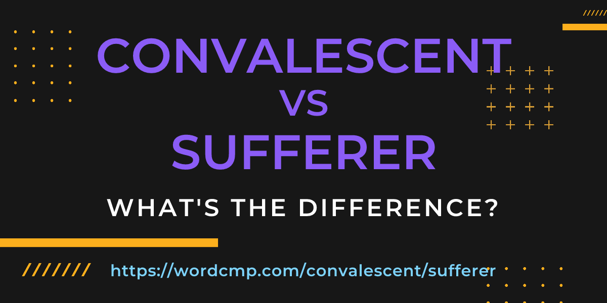 Difference between convalescent and sufferer