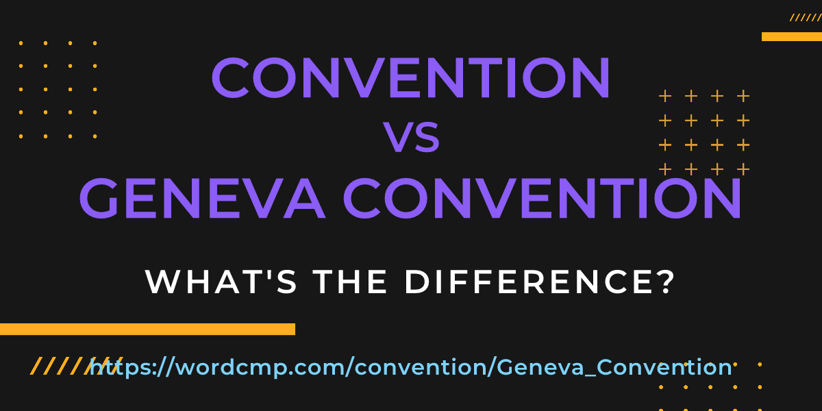 Difference between convention and Geneva Convention