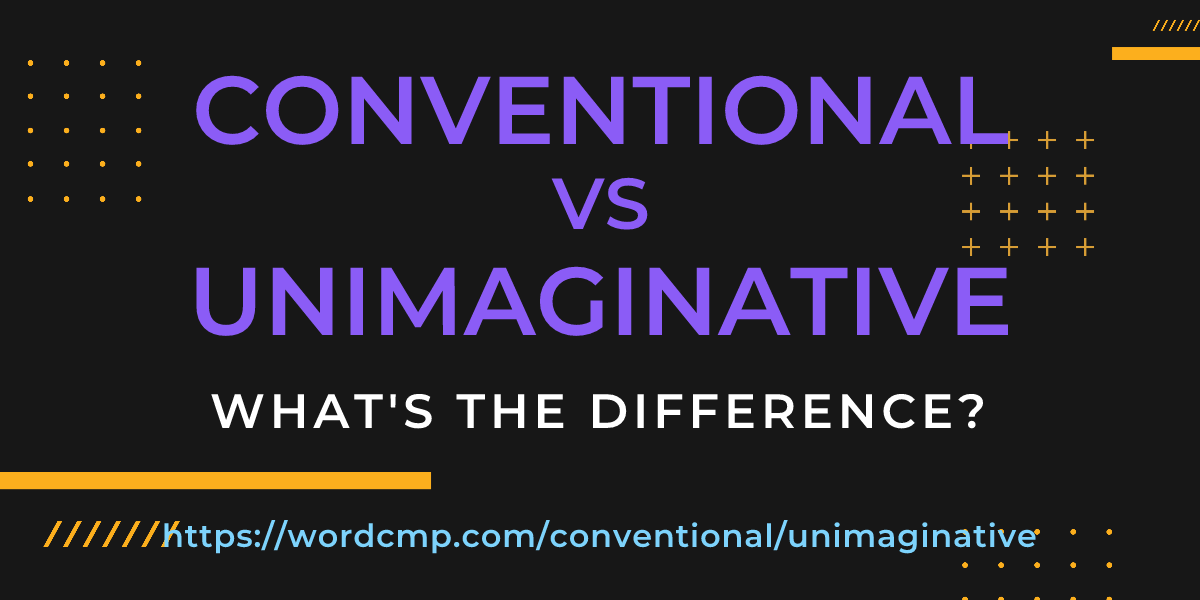 Difference between conventional and unimaginative