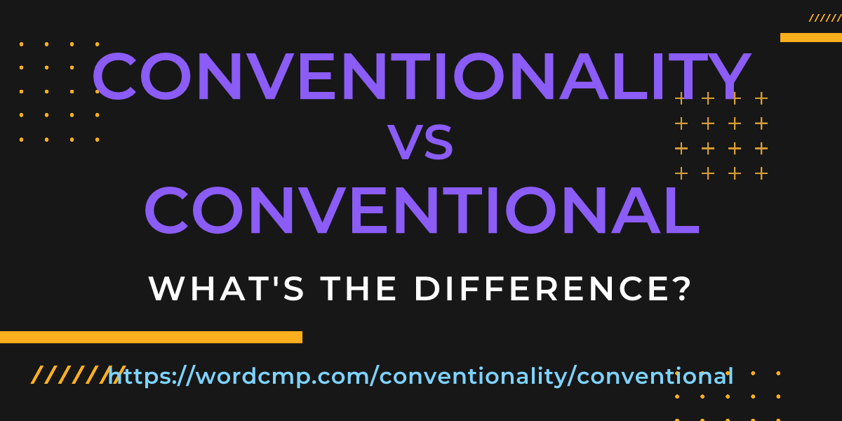 Difference between conventionality and conventional