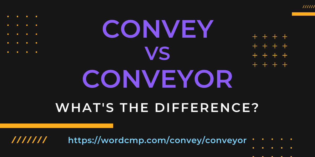 Difference between convey and conveyor