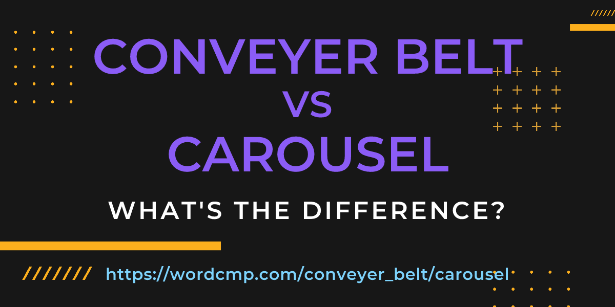 Difference between conveyer belt and carousel