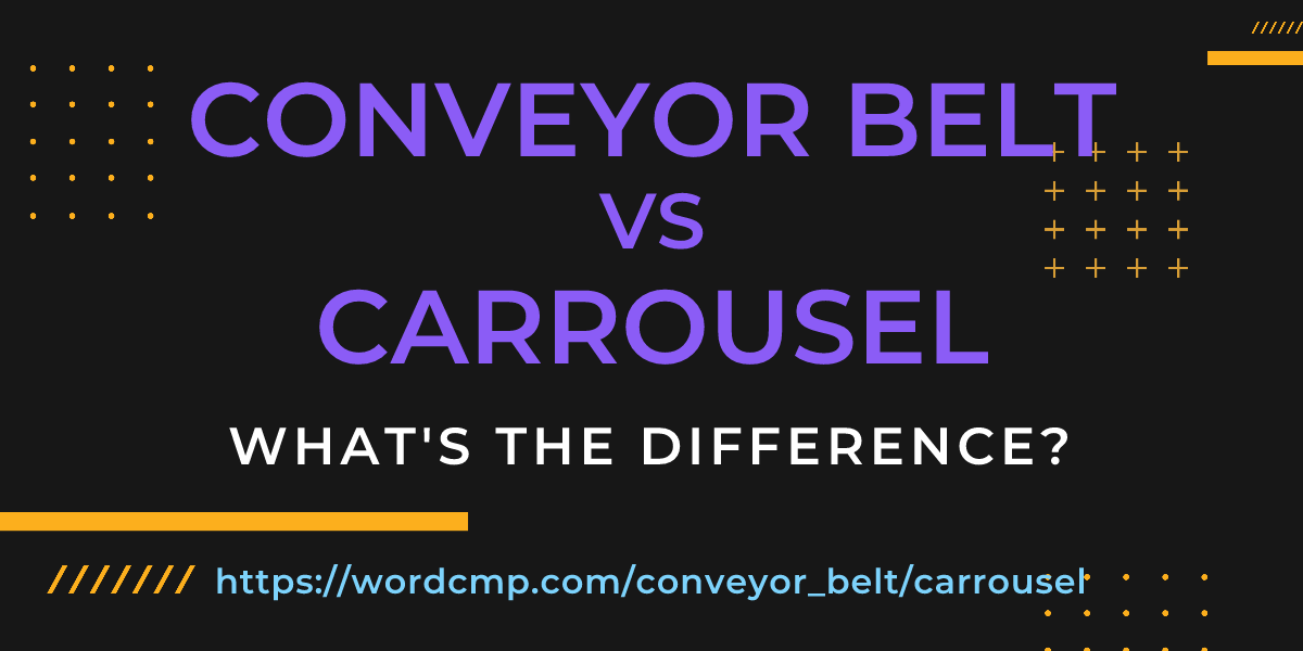 Difference between conveyor belt and carrousel