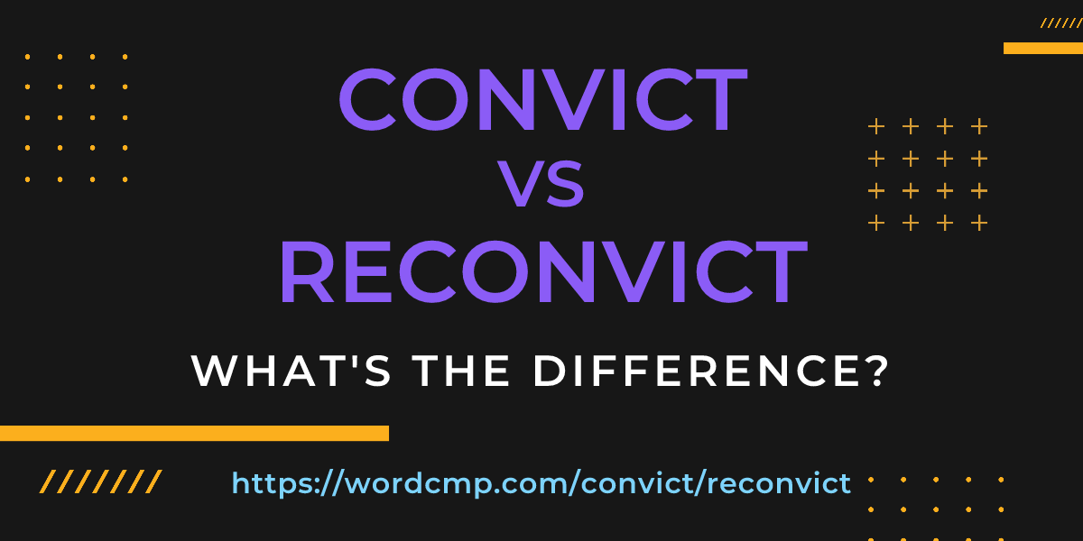 Difference between convict and reconvict
