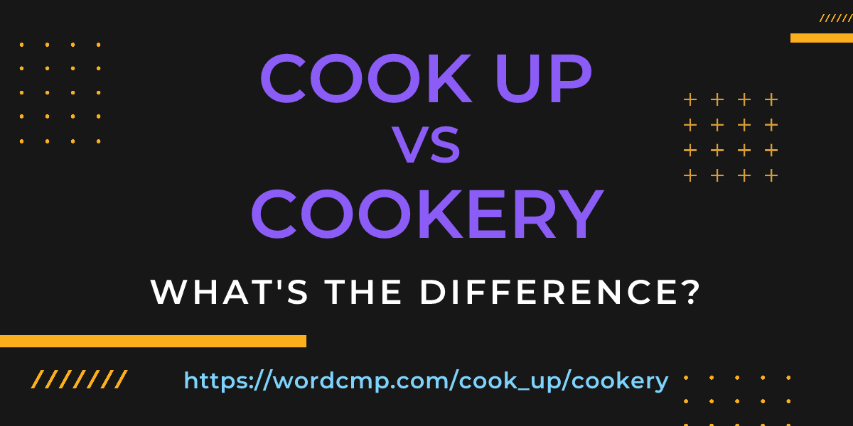 Difference between cook up and cookery