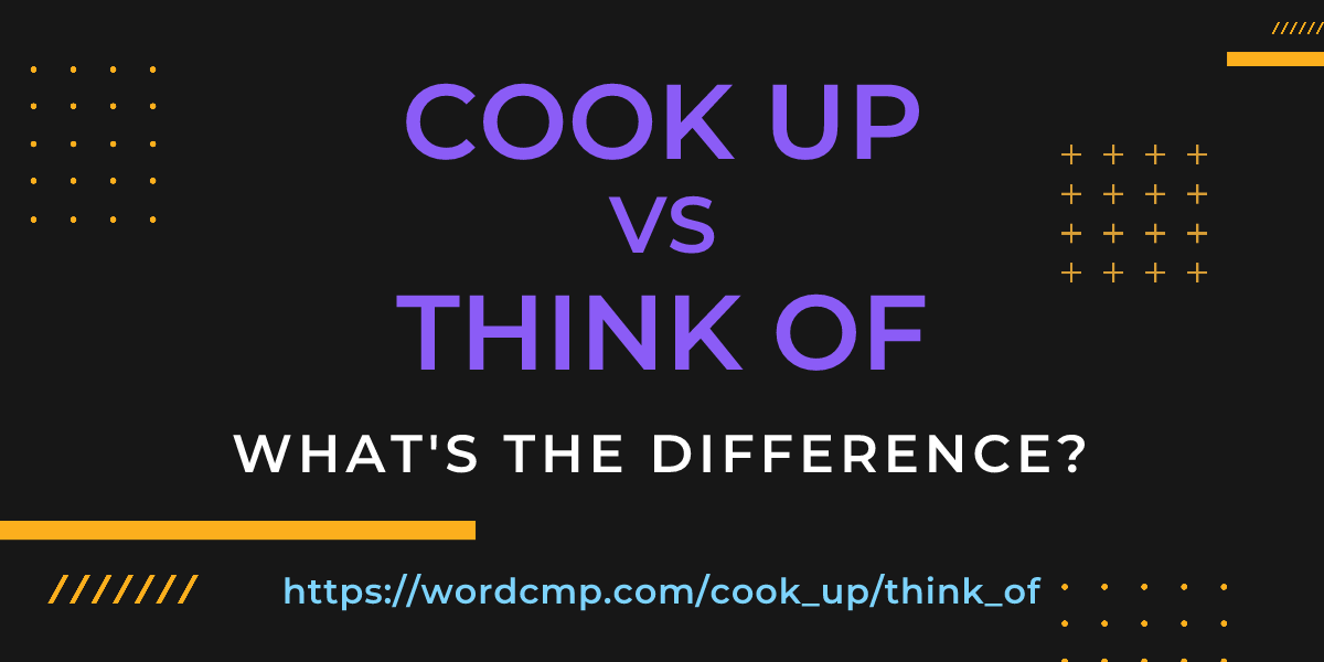 Difference between cook up and think of