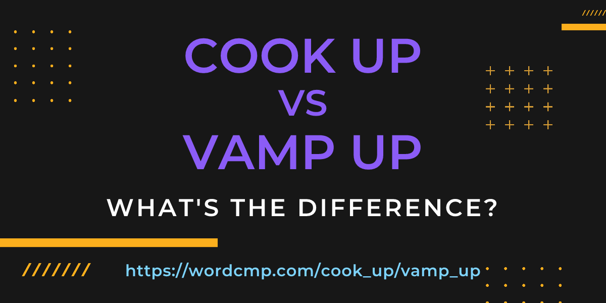 Difference between cook up and vamp up
