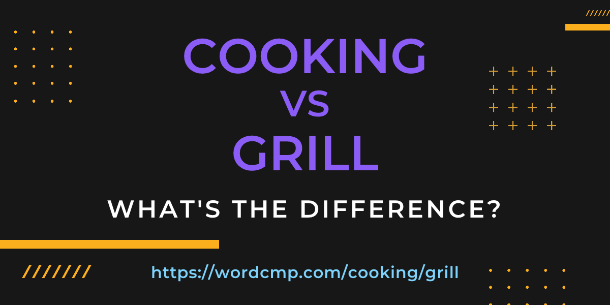 Difference between cooking and grill