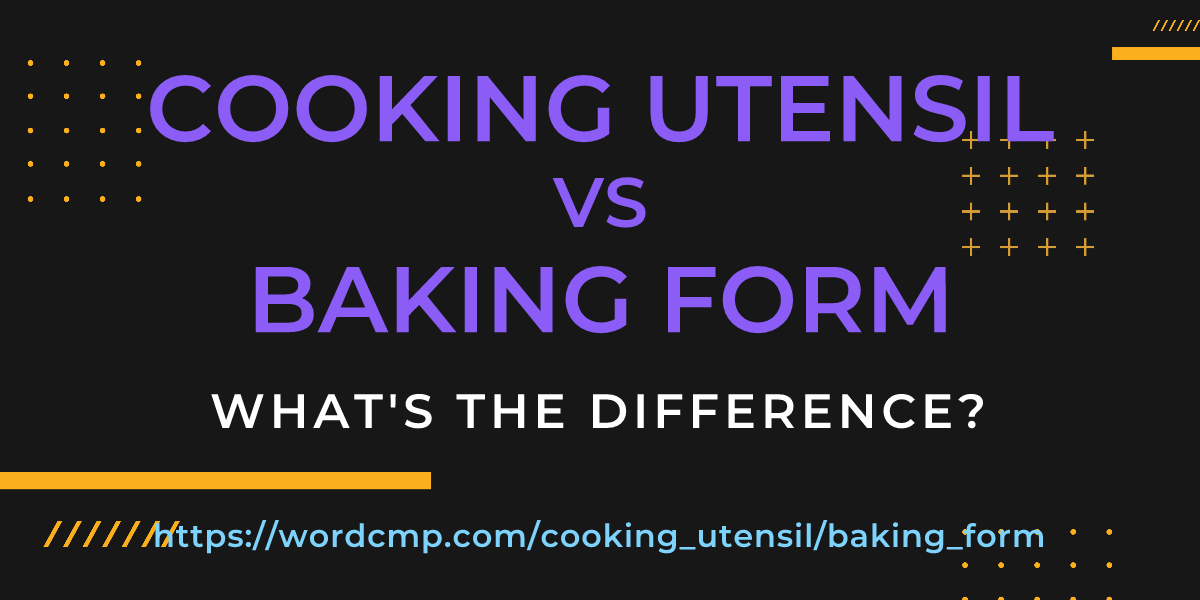 Difference between cooking utensil and baking form