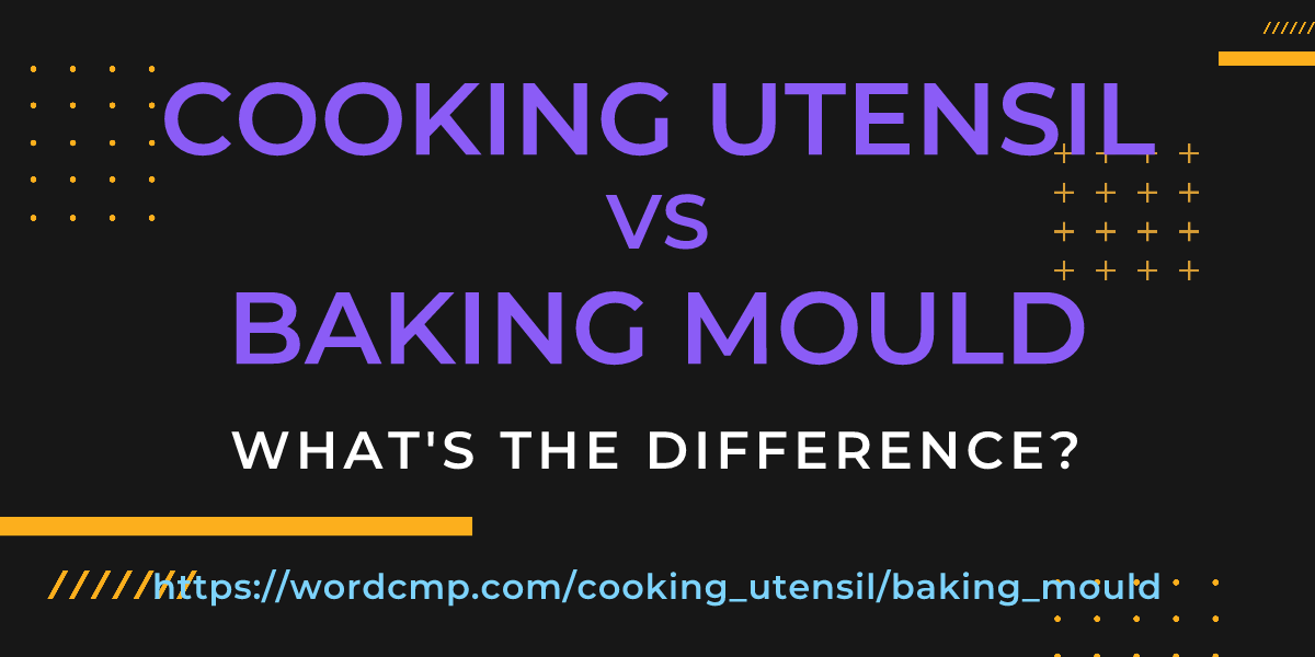 Difference between cooking utensil and baking mould