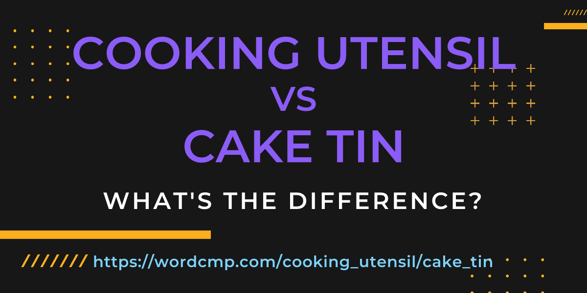 Difference between cooking utensil and cake tin
