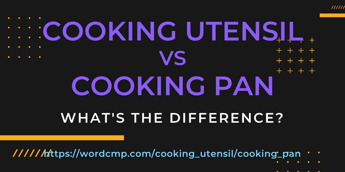 Difference between cooking utensil and cooking pan
