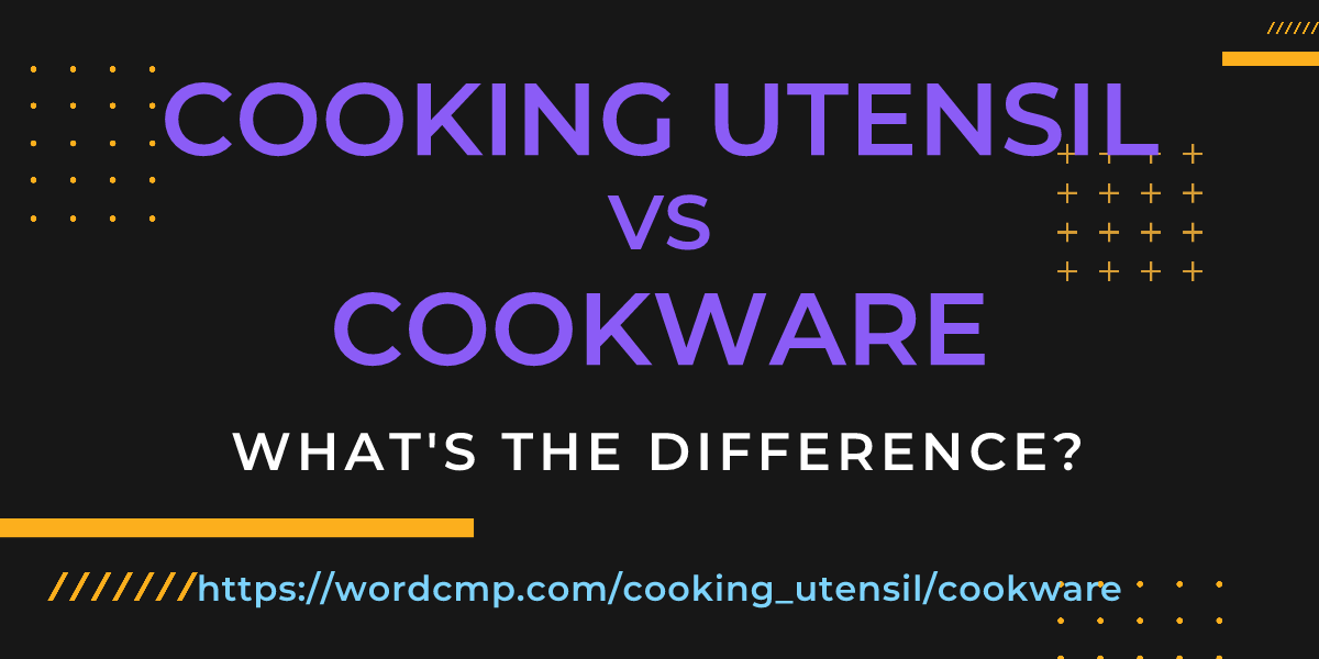 Difference between cooking utensil and cookware