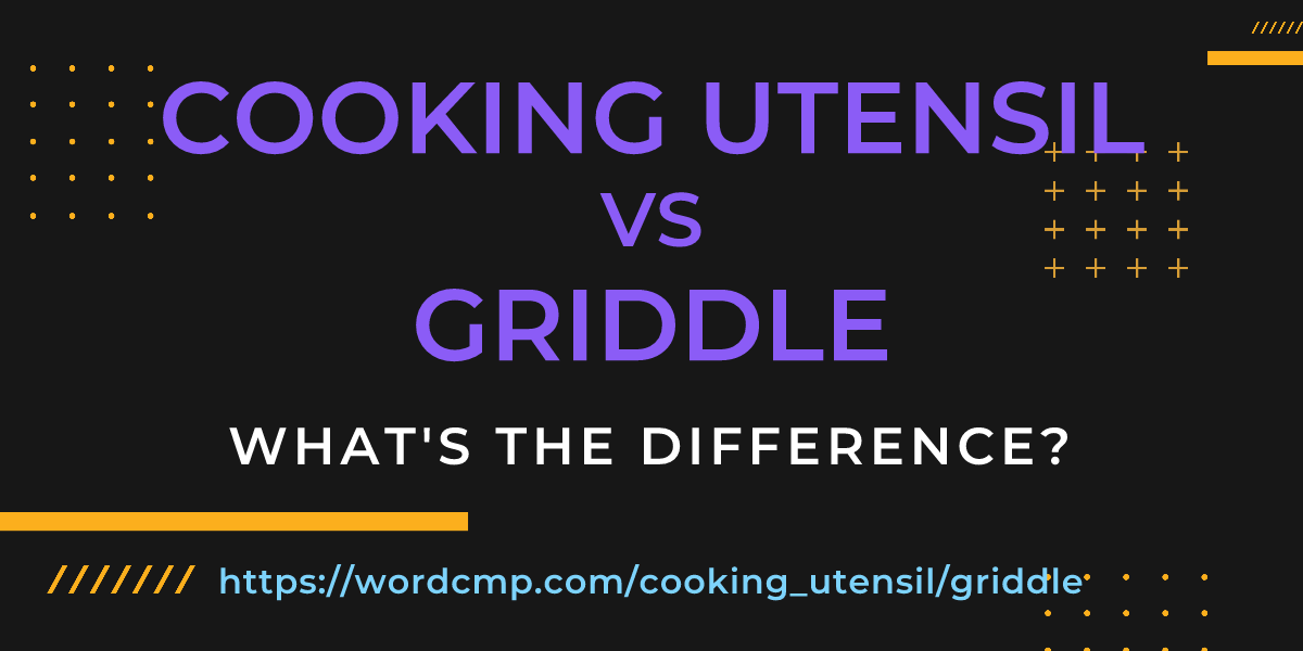 Difference between cooking utensil and griddle