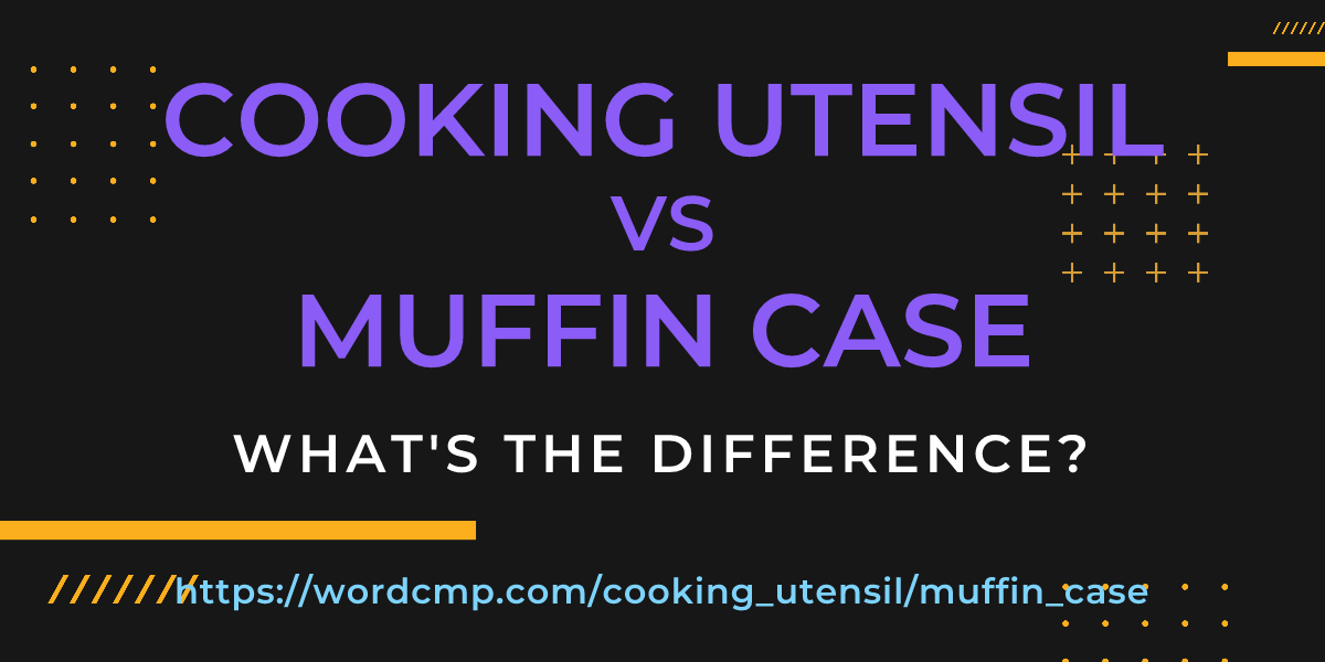 Difference between cooking utensil and muffin case