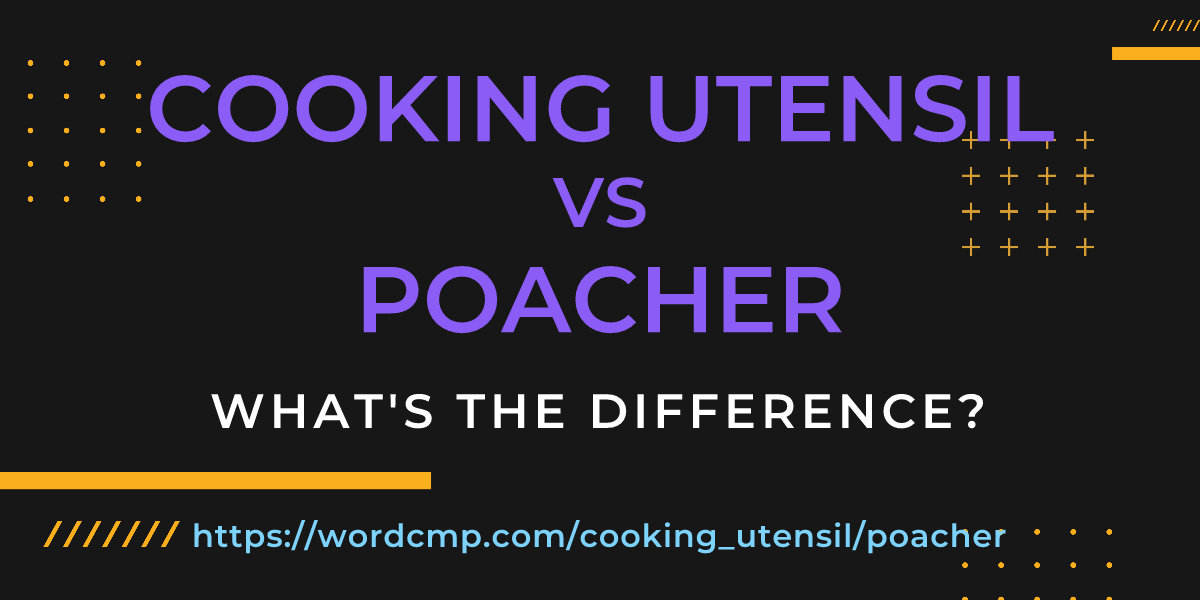 Difference between cooking utensil and poacher
