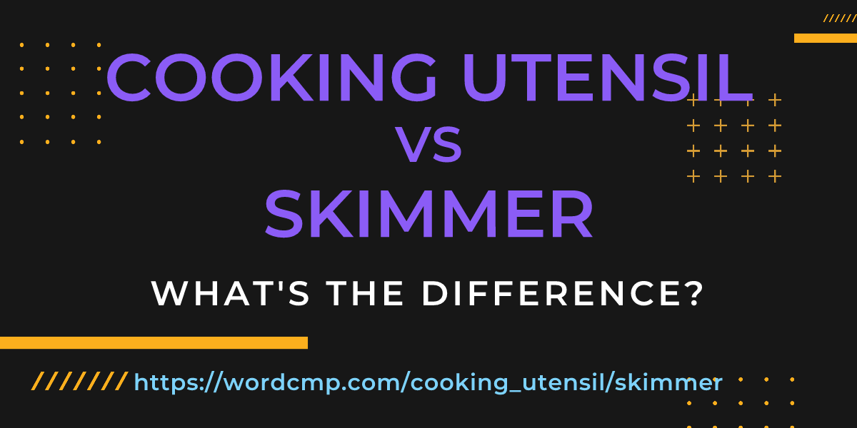 Difference between cooking utensil and skimmer