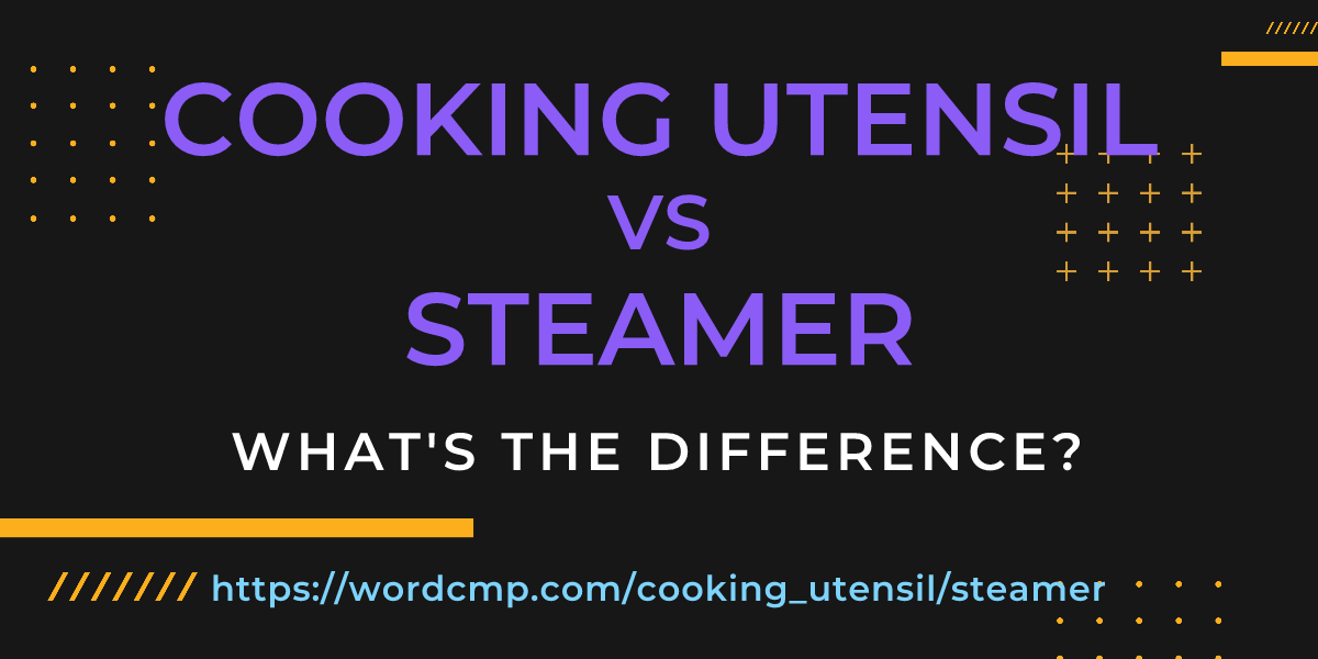Difference between cooking utensil and steamer