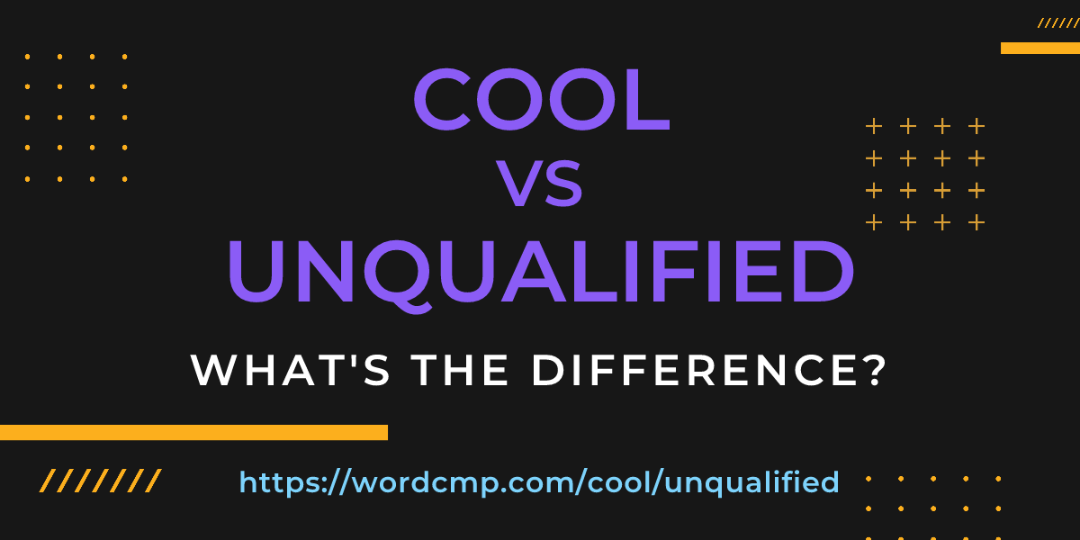 Difference between cool and unqualified