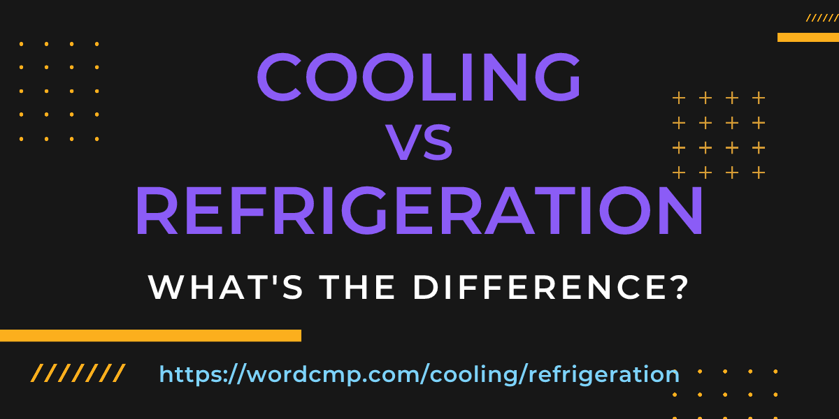 Difference between cooling and refrigeration