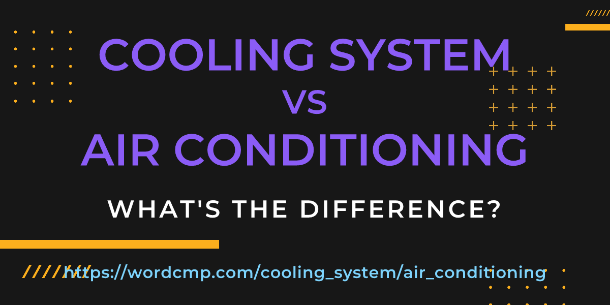 Difference between cooling system and air conditioning