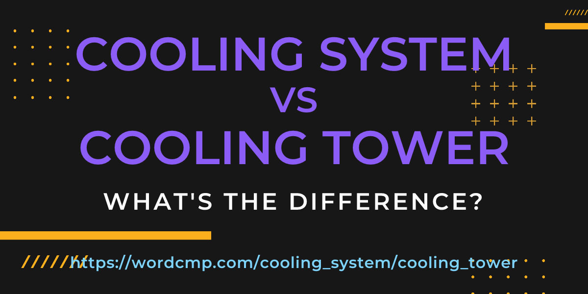 Difference between cooling system and cooling tower
