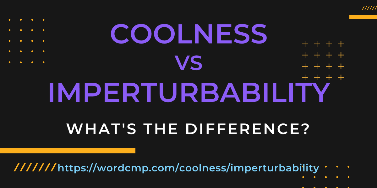 Difference between coolness and imperturbability