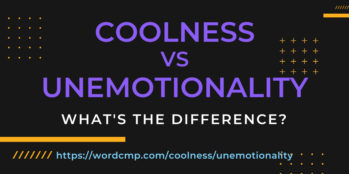 Difference between coolness and unemotionality