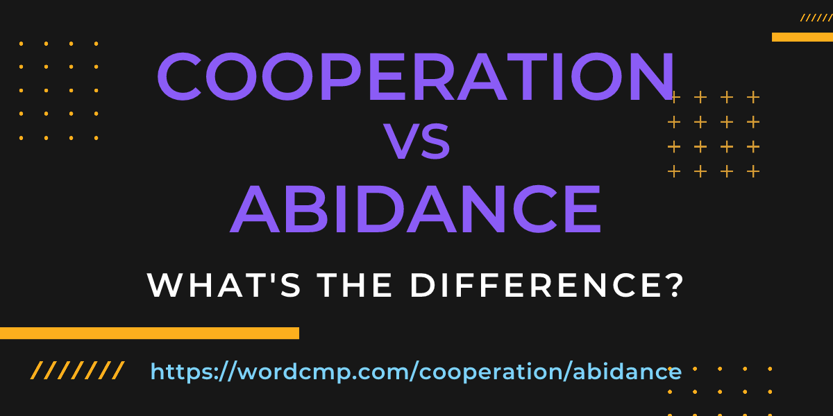 Difference between cooperation and abidance