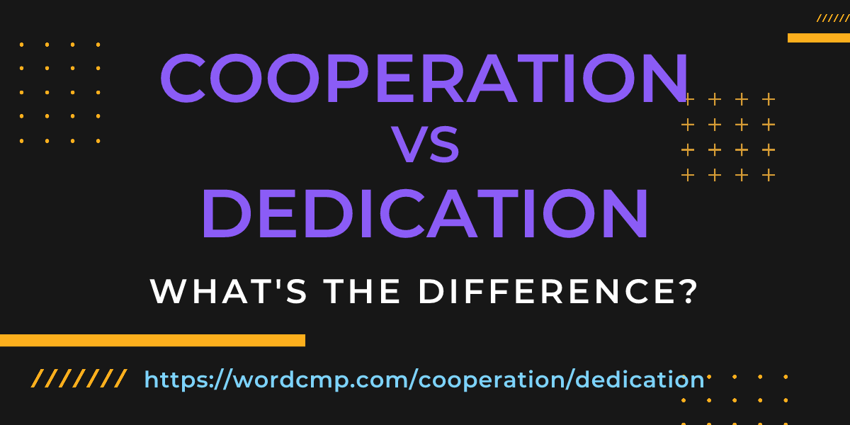 Difference between cooperation and dedication