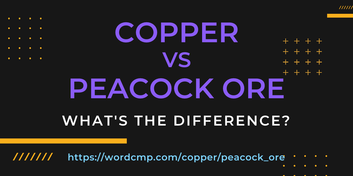 Difference between copper and peacock ore