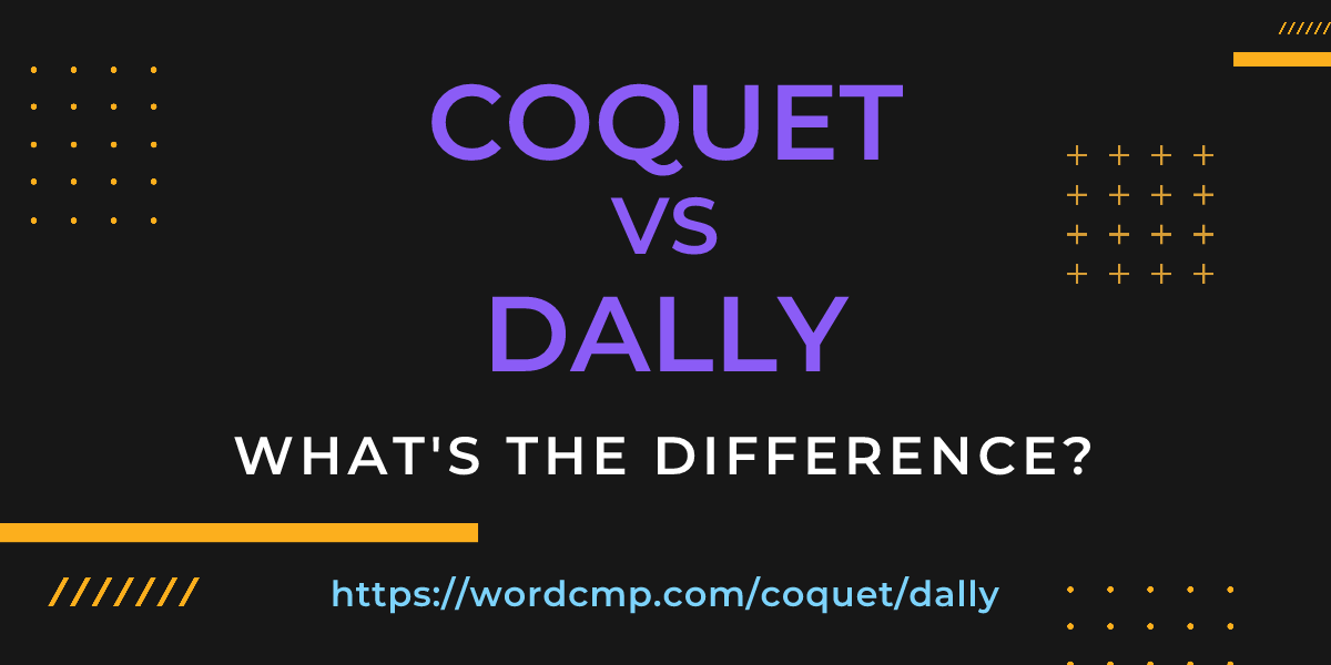 Difference between coquet and dally