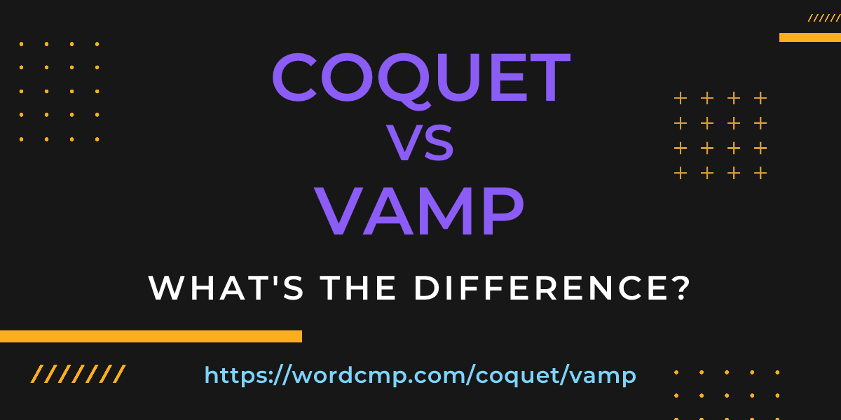 Difference between coquet and vamp