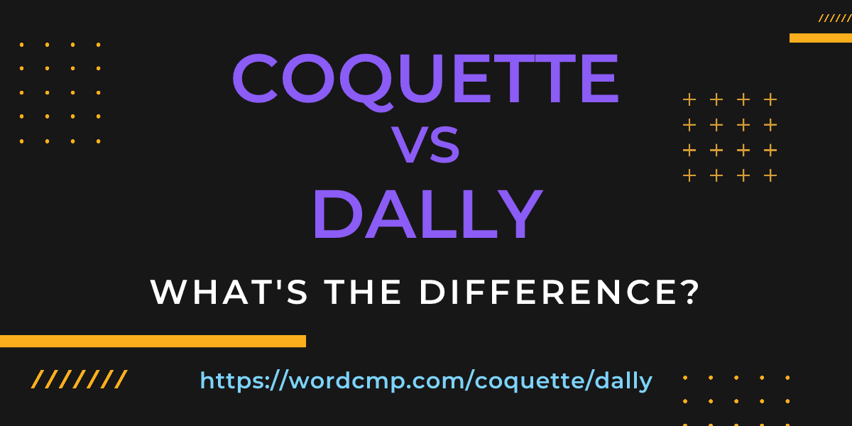 Difference between coquette and dally