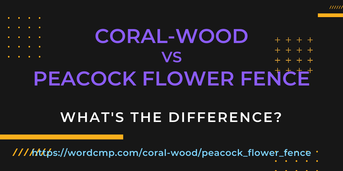 Difference between coral-wood and peacock flower fence
