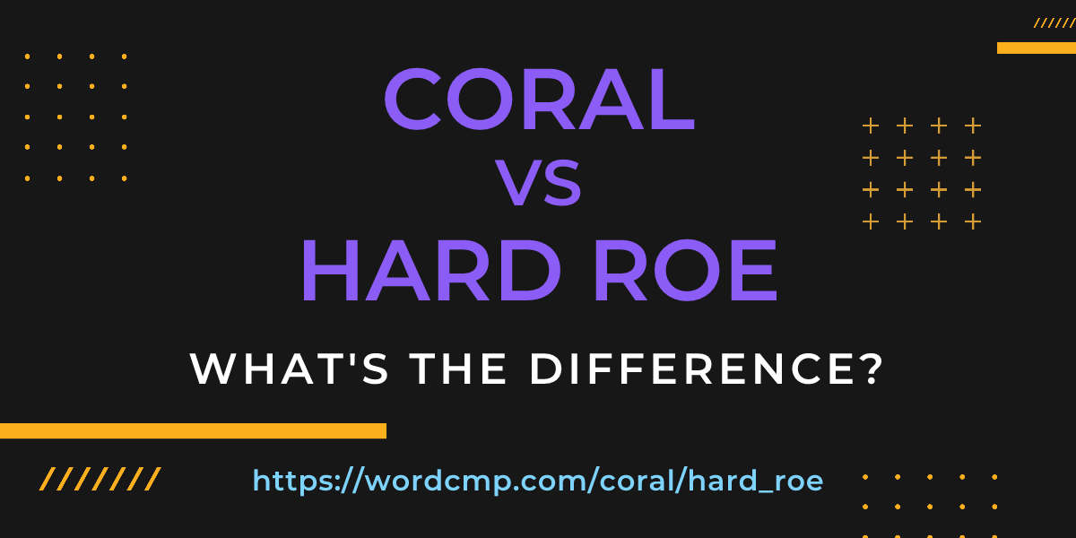 Difference between coral and hard roe