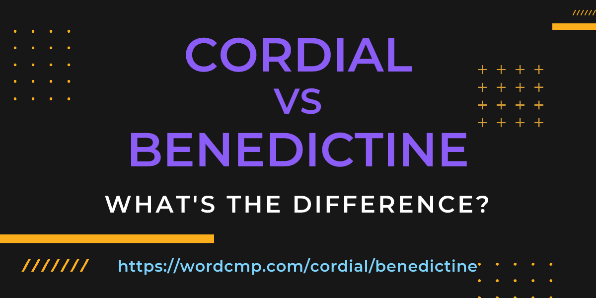 Difference between cordial and benedictine
